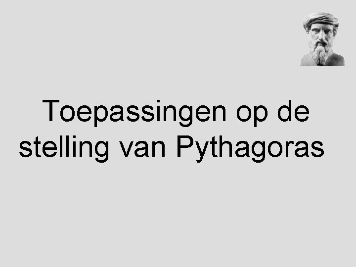 Toepassingen op de stelling van Pythagoras Toepassingen op de stelling van Pythagoras