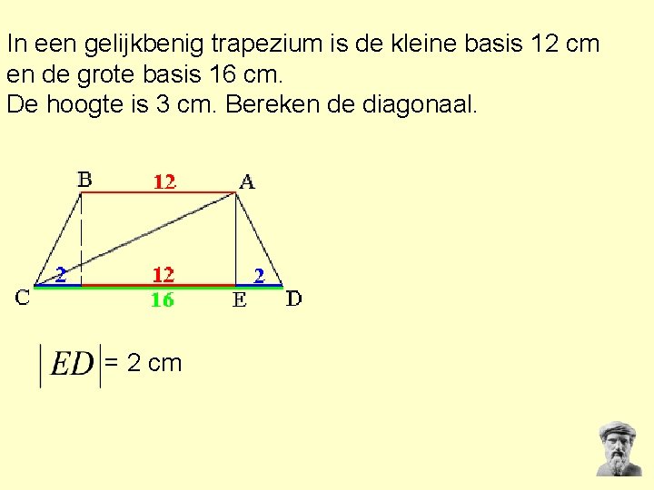In een gelijkbenig trapezium is de kleine basis 12 cm en de grote basis In een gelijkbenig trapezium is de kleine basis 12 cm en de grote basis