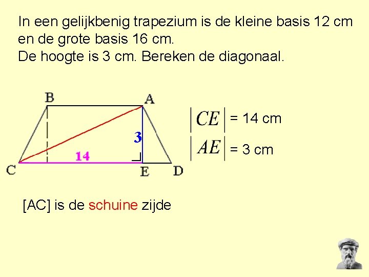 In een gelijkbenig trapezium is de kleine basis 12 cm en de grote basis In een gelijkbenig trapezium is de kleine basis 12 cm en de grote basis