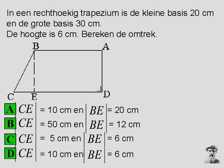 In een rechthoekig trapezium is de kleine basis 20 cm en de grote basis In een rechthoekig trapezium is de kleine basis 20 cm en de grote basis