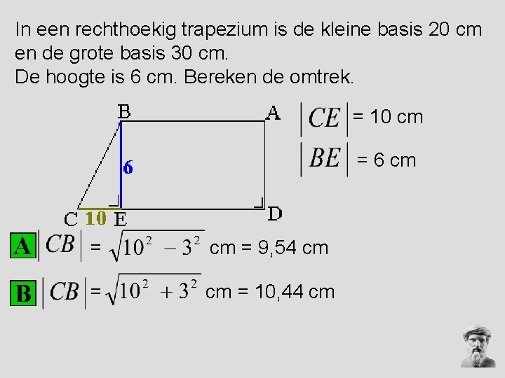 In een rechthoekig trapezium is de kleine basis 20 cm en de grote basis In een rechthoekig trapezium is de kleine basis 20 cm en de grote basis