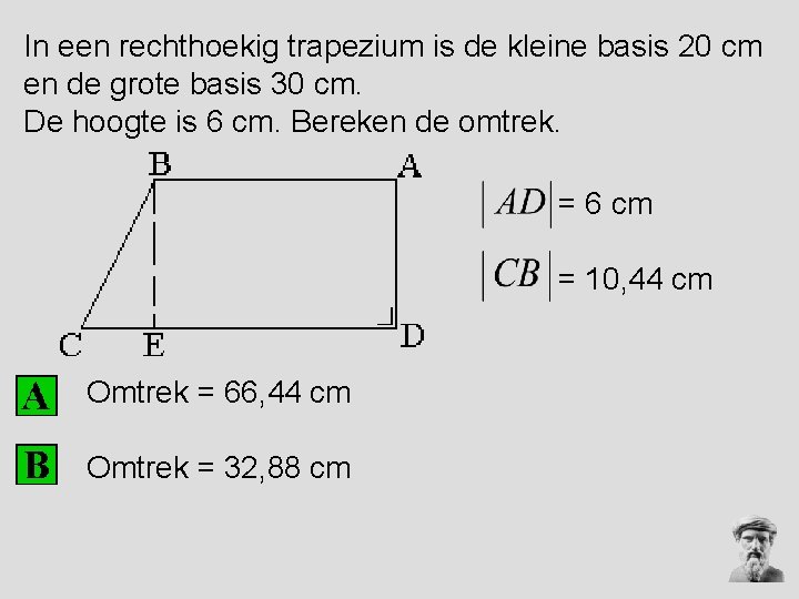 In een rechthoekig trapezium is de kleine basis 20 cm en de grote basis In een rechthoekig trapezium is de kleine basis 20 cm en de grote basis