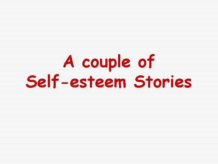 A couple of Self-esteem Stories 