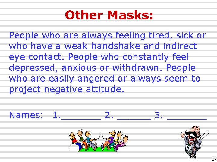 Other Masks: People who are always feeling tired, sick or who have a weak