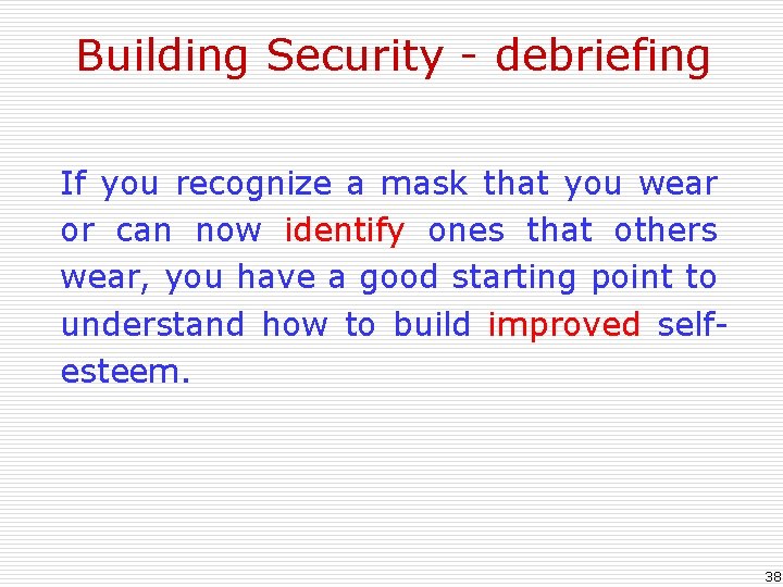 Building Security - debriefing If you recognize a mask that you wear or can