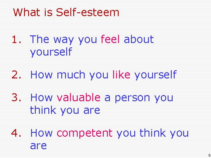 What is Self-esteem 1. The way you feel about yourself 2. How much you