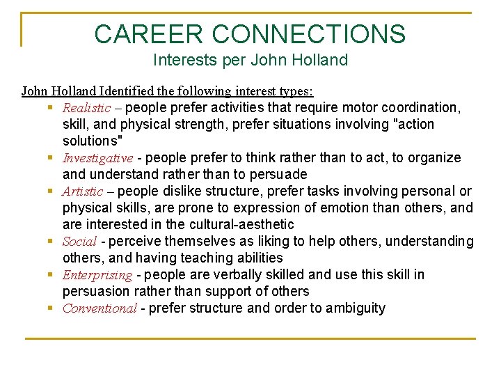 CAREER CONNECTIONS Interests per John Holland Identified the following interest types: § Realistic –