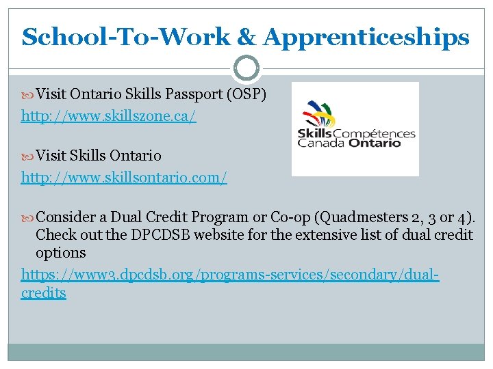 School-To-Work & Apprenticeships Visit Ontario Skills Passport (OSP) http: //www. skillszone. ca/ Visit Skills