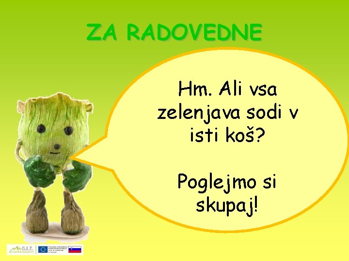 ZA RADOVEDNE Hm. Ali vsa zelenjava sodi v isti koš? Poglejmo si skupaj! 