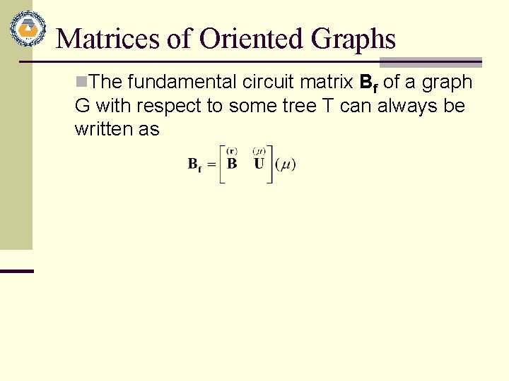 Matrices of Oriented Graphs n. The fundamental circuit matrix Bf of a graph G Matrices of Oriented Graphs n. The fundamental circuit matrix Bf of a graph G