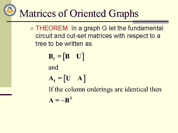 Matrices of Oriented Graphs n THEOREM: In a graph G let the fundamental circuit Matrices of Oriented Graphs n THEOREM: In a graph G let the fundamental circuit