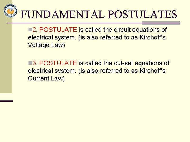 FUNDAMENTAL POSTULATES n 2. POSTULATE is called the circuit equations of electrical system. (is FUNDAMENTAL POSTULATES n 2. POSTULATE is called the circuit equations of electrical system. (is