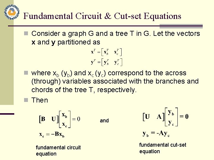 Fundamental Circuit & Cut-set Equations n Consider a graph G and a tree T Fundamental Circuit & Cut-set Equations n Consider a graph G and a tree T