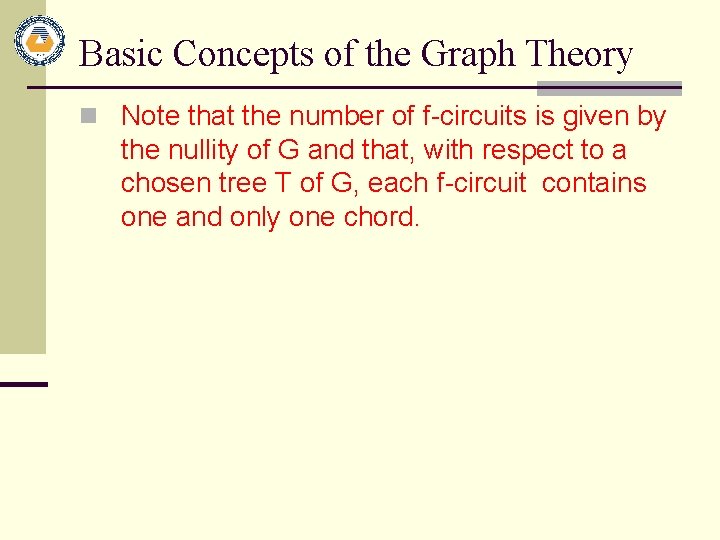 Basic Concepts of the Graph Theory n Note that the number of f-circuits is Basic Concepts of the Graph Theory n Note that the number of f-circuits is