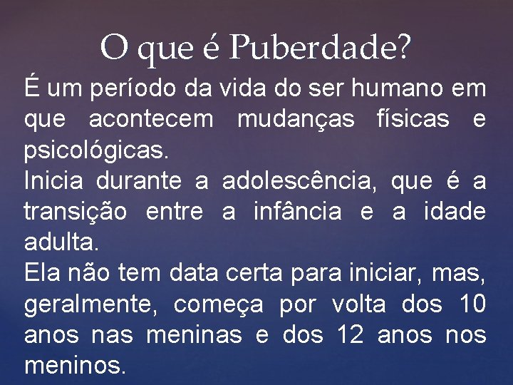 O que é Puberdade? É um período da vida do ser humano em que