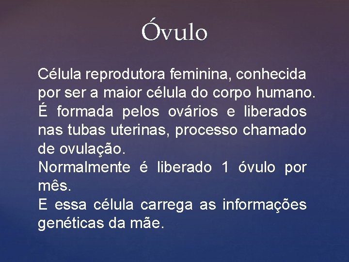 Óvulo Célula reprodutora feminina, conhecida por ser a maior célula do corpo humano. É