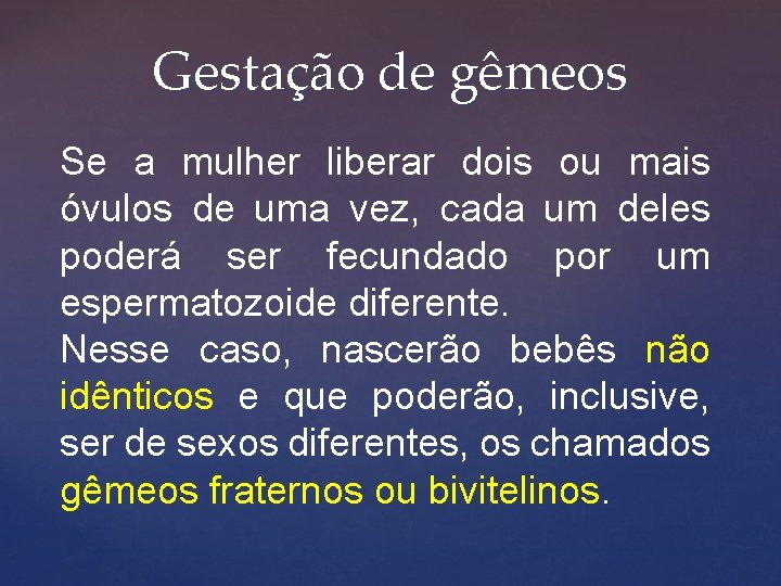 Gestação de gêmeos Se a mulher liberar dois ou mais óvulos de uma vez,