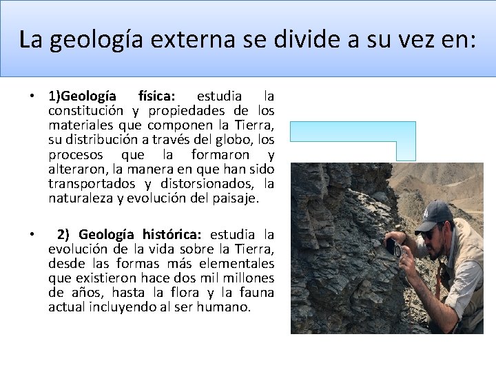 La geología externa se divide a su vez en: • 1)Geología física: estudia la