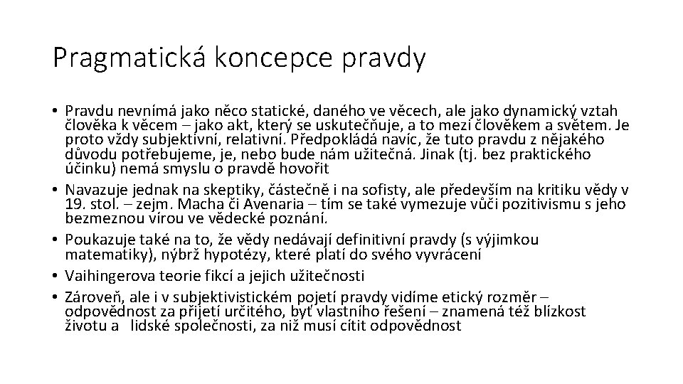 Pragmatická koncepce pravdy • Pravdu nevnímá jako něco statické, daného ve věcech, ale jako