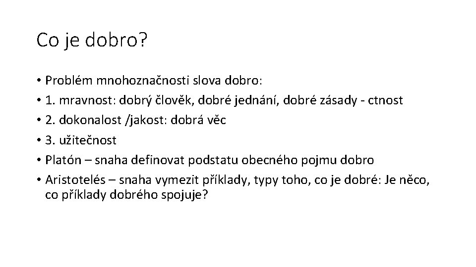 Co je dobro? • Problém mnohoznačnosti slova dobro: • 1. mravnost: dobrý člověk, dobré