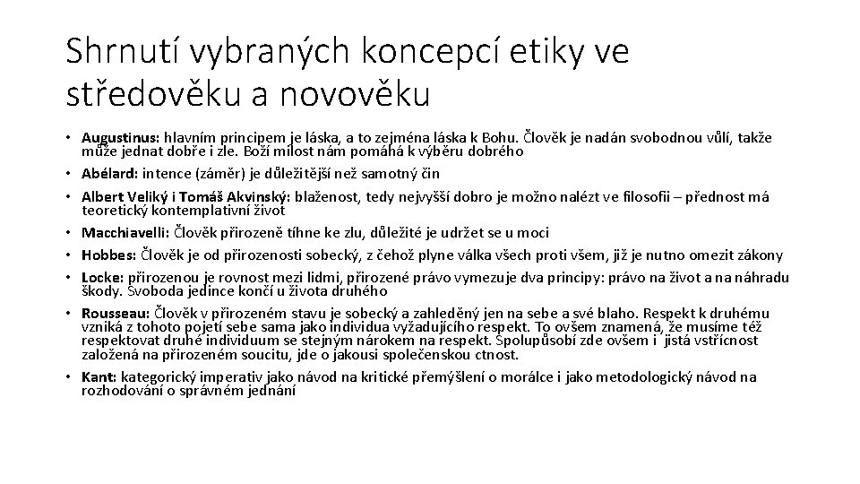 Shrnutí vybraných koncepcí etiky ve středověku a novověku • Augustinus: hlavním principem je láska,