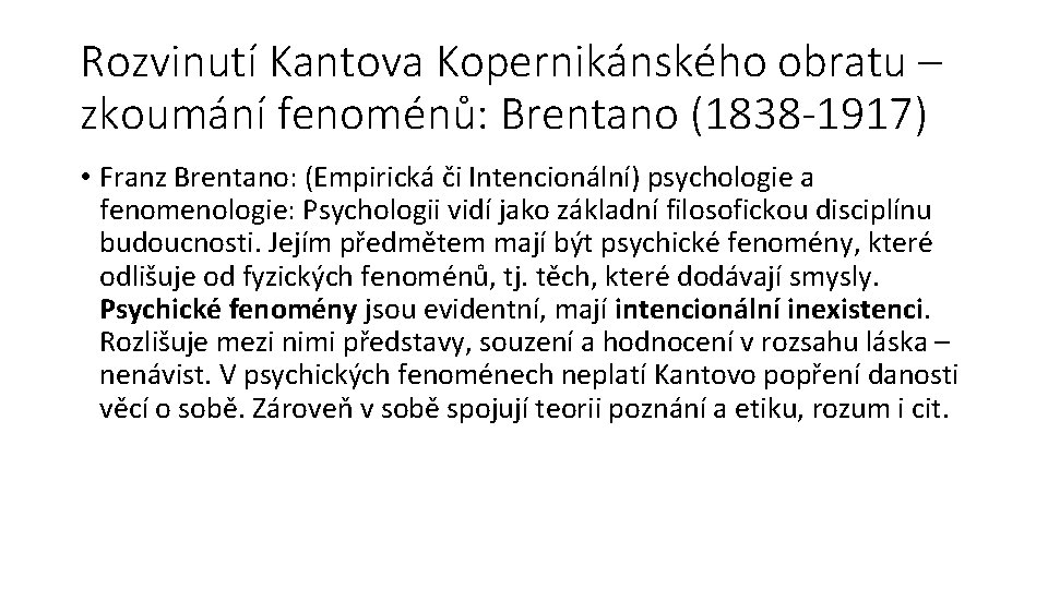 Rozvinutí Kantova Kopernikánského obratu – zkoumání fenoménů: Brentano (1838 -1917) • Franz Brentano: (Empirická