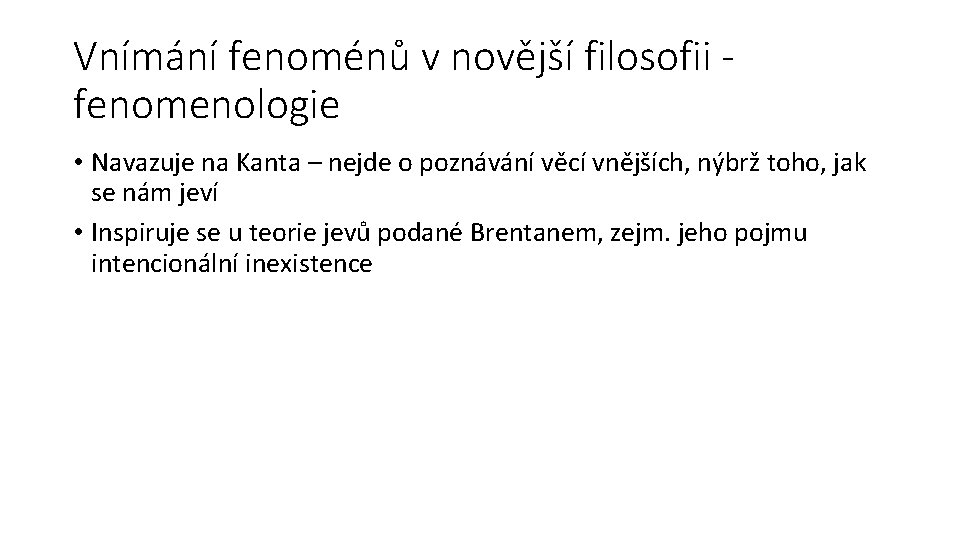 Vnímání fenoménů v novější filosofii fenomenologie • Navazuje na Kanta – nejde o poznávání