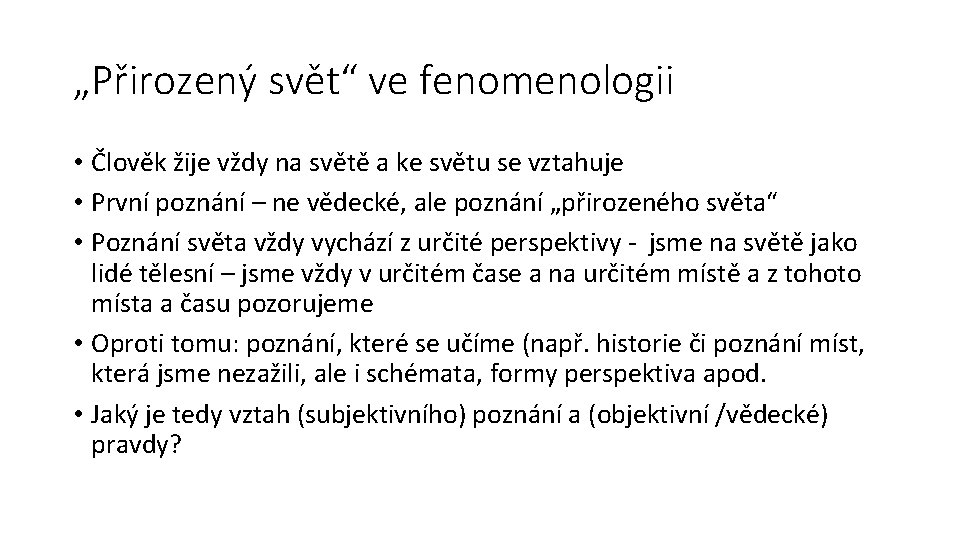 „Přirozený svět“ ve fenomenologii • Člověk žije vždy na světě a ke světu se