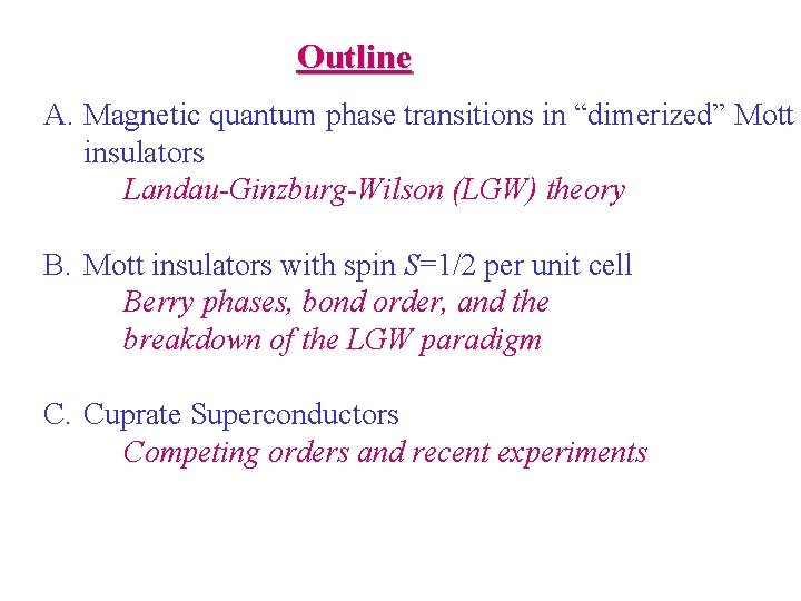 Outline A. Magnetic quantum phase transitions in “dimerized” Mott insulators Landau-Ginzburg-Wilson (LGW) theory B.