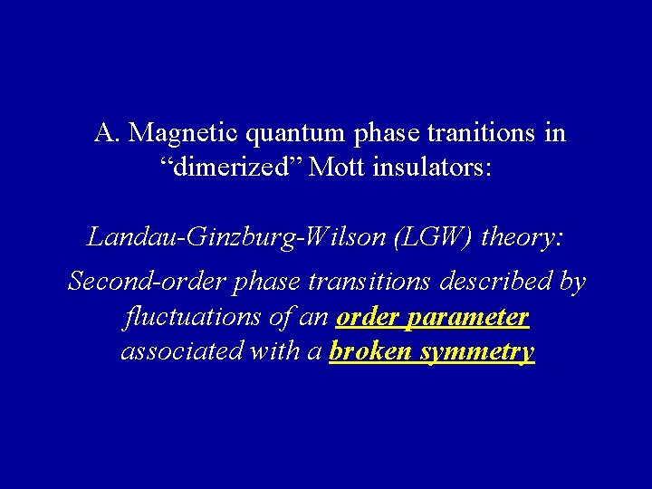 A. Magnetic quantum phase tranitions in “dimerized” Mott insulators: Landau-Ginzburg-Wilson (LGW) theory: Second-order phase