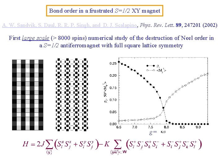 Bond order in a frustrated S=1/2 XY magnet A. W. Sandvik, S. Daul, R.