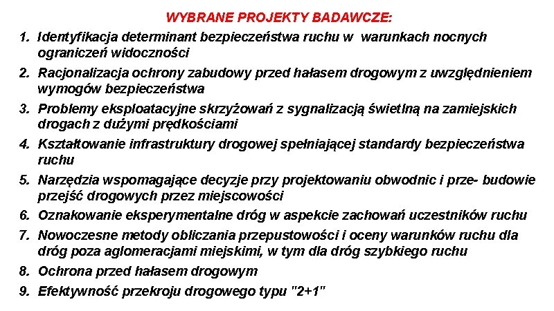 WYBRANE PROJEKTY BADAWCZE: 1. Identyfikacja determinant bezpieczeństwa ruchu w warunkach nocnych ograniczeń widoczności 2.