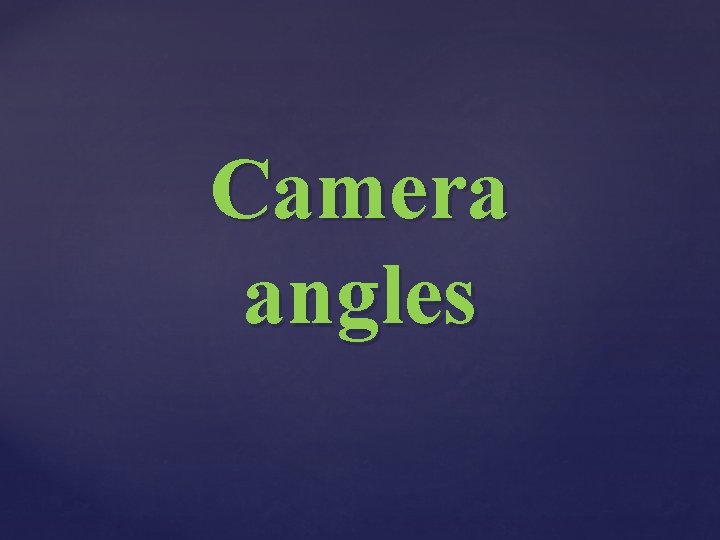 Camera angles 