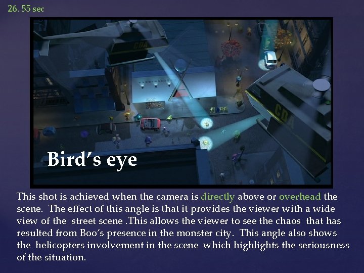 26. 55 sec Bird’s eye This shot is achieved when the camera is directly