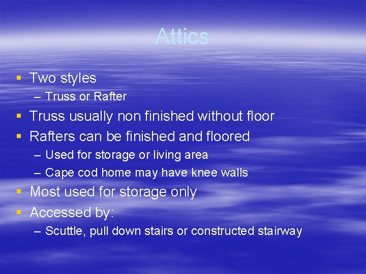 Attics § Two styles – Truss or Rafter § Truss usually non finished without