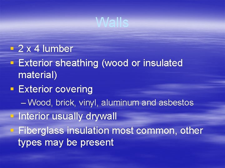 Walls § 2 x 4 lumber § Exterior sheathing (wood or insulated material) §