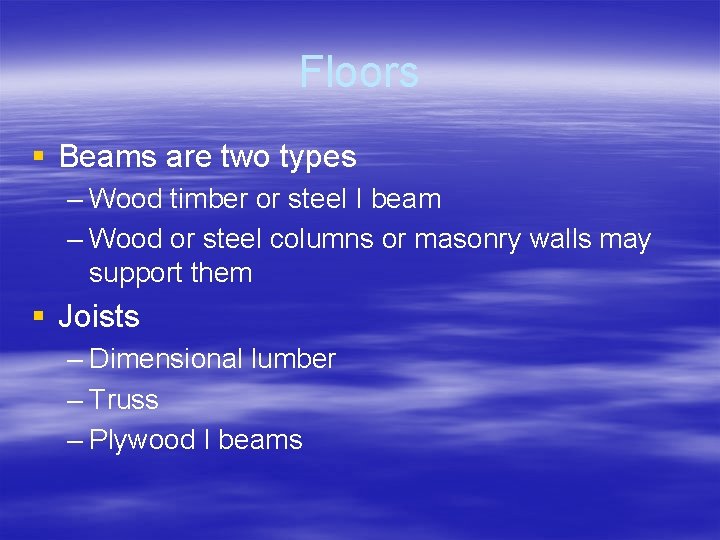 Floors § Beams are two types – Wood timber or steel I beam –