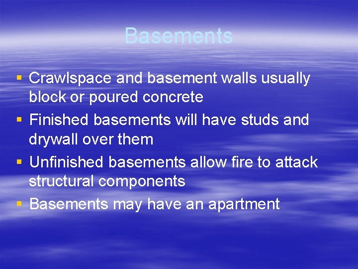 Basements § Crawlspace and basement walls usually block or poured concrete § Finished basements