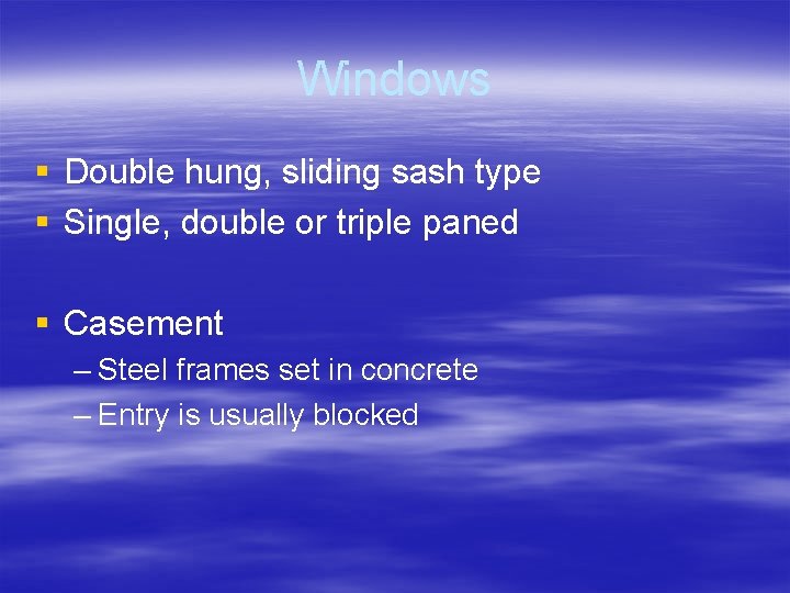 Windows § Double hung, sliding sash type § Single, double or triple paned §