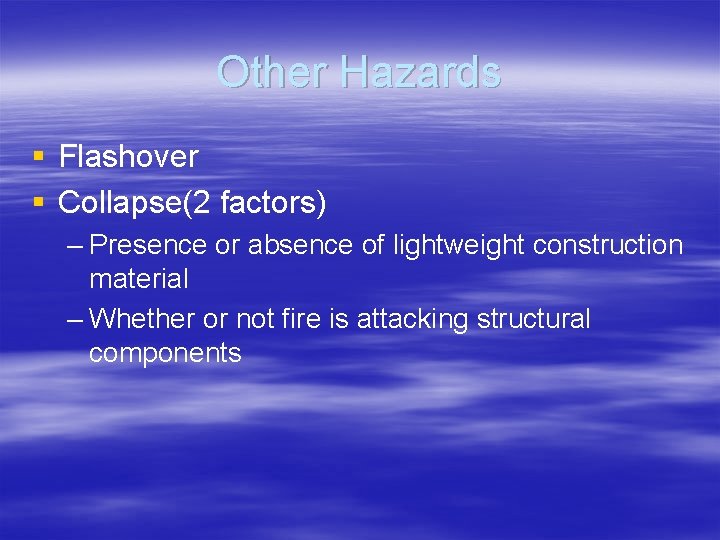 Other Hazards § Flashover § Collapse(2 factors) – Presence or absence of lightweight construction