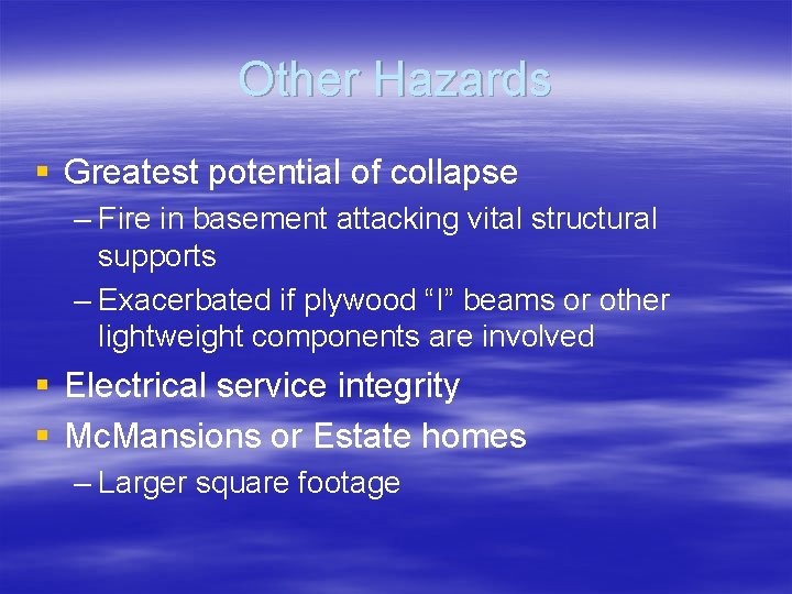 Other Hazards § Greatest potential of collapse – Fire in basement attacking vital structural