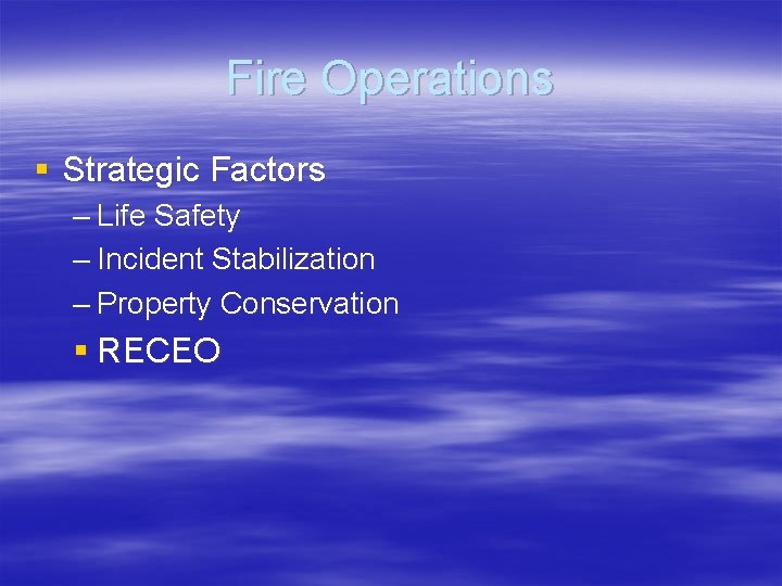 Fire Operations § Strategic Factors – Life Safety – Incident Stabilization – Property Conservation