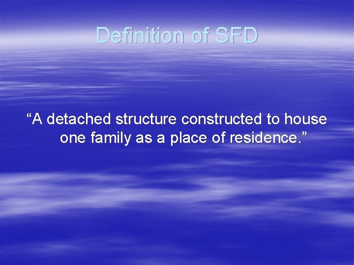 Definition of SFD “A detached structure constructed to house one family as a place