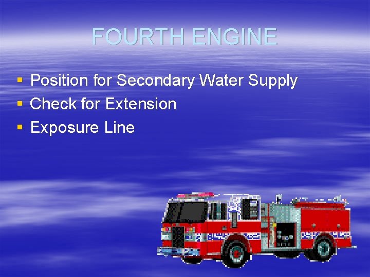 FOURTH ENGINE § § § Position for Secondary Water Supply Check for Extension Exposure