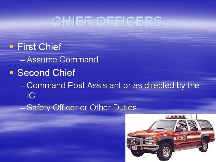 CHIEF OFFICERS § First Chief – Assume Command § Second Chief – Command Post