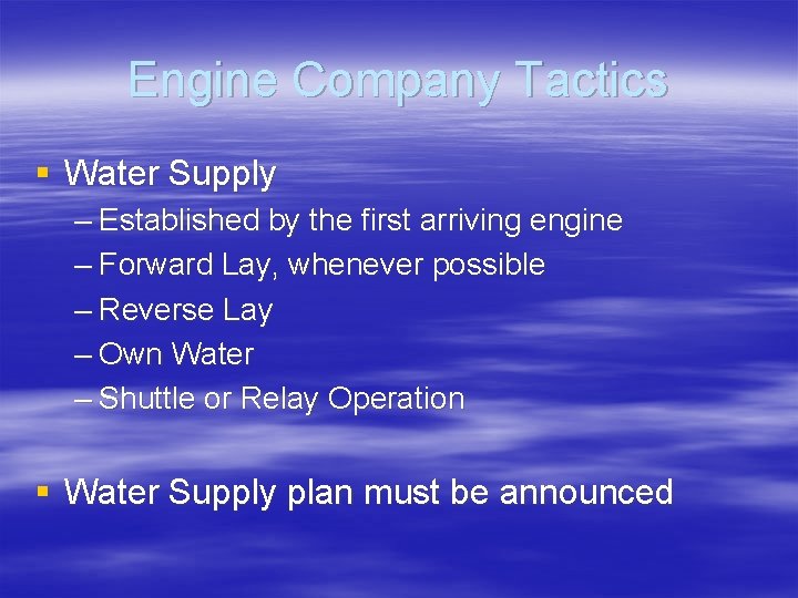 Engine Company Tactics § Water Supply – Established by the first arriving engine –