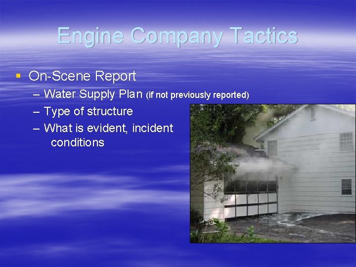 Engine Company Tactics § On-Scene Report – – – Water Supply Plan (if not