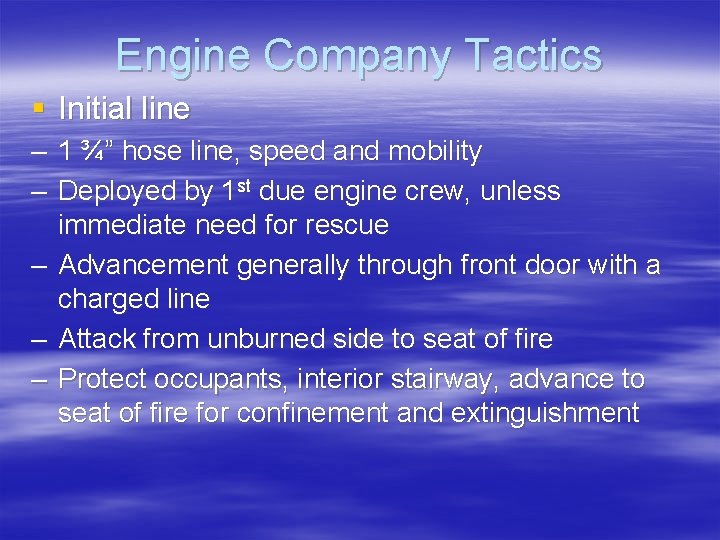 Engine Company Tactics § Initial line – 1 ¾” hose line, speed and mobility