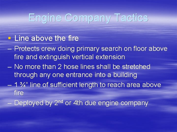 Engine Company Tactics § Line above the fire – Protects crew doing primary search