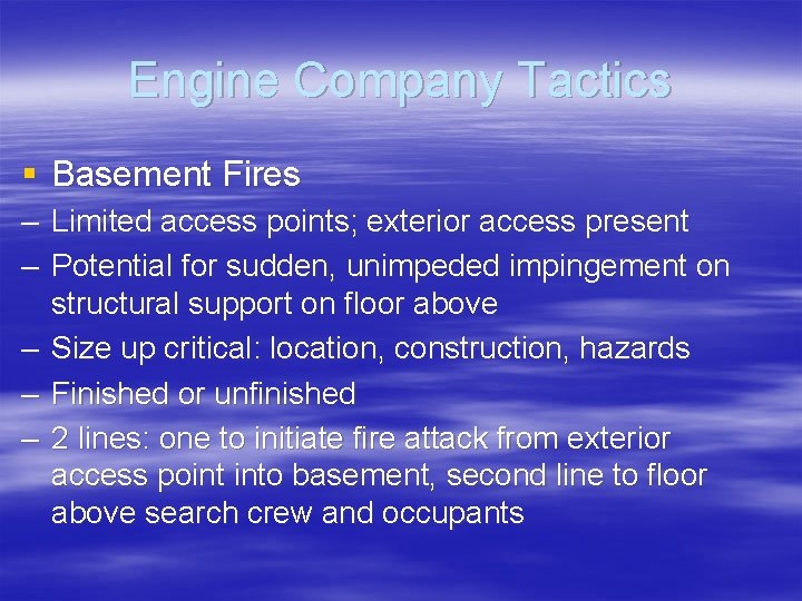 Engine Company Tactics § Basement Fires – Limited access points; exterior access present –